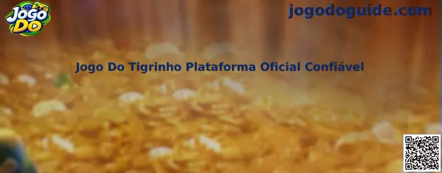 Guia Jogo Do Tigrinho Plataforma Oficial Confiável para verificação de segurança